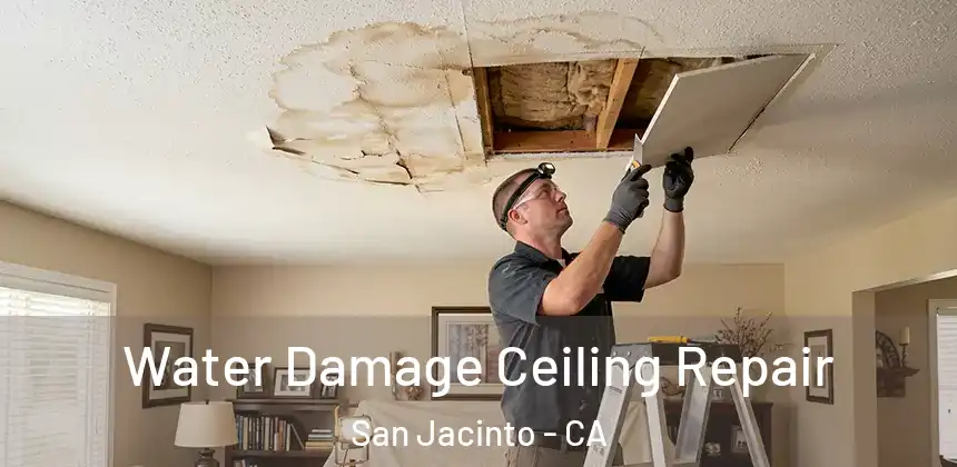 Water Damage Ceiling Repair San Jacinto - CA